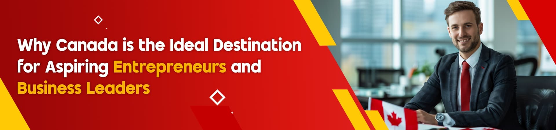 Why Canada is the Ideal Destination for Aspiring Entrepreneurs and Business Leaders